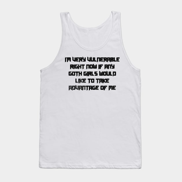 I'm Very Vulnerable Right Now Tank Top by MEWRCH